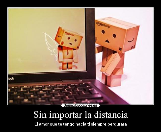 Sin importar la distancia - El amor que te tengo hacia ti siempre perdurara