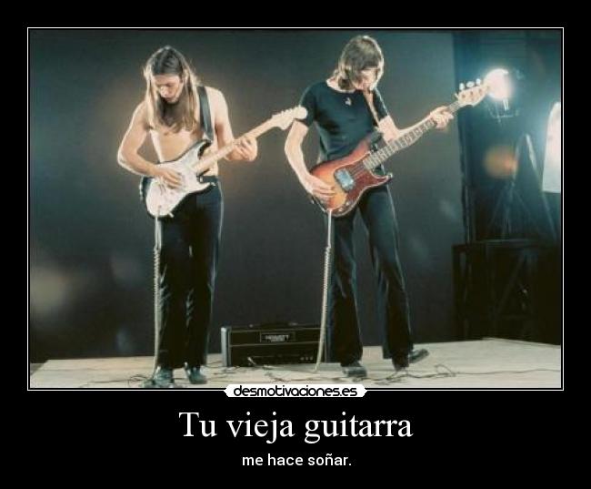 Tu vieja guitarra - me hace soñar.