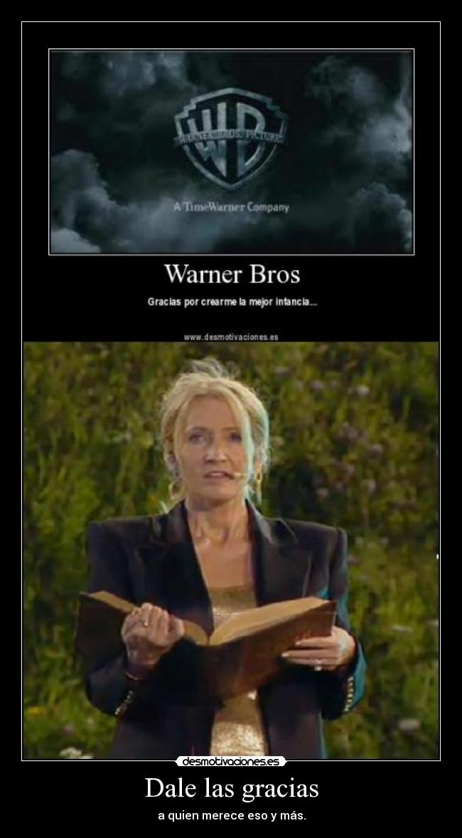 Dale las gracias - a quien merece eso y más.