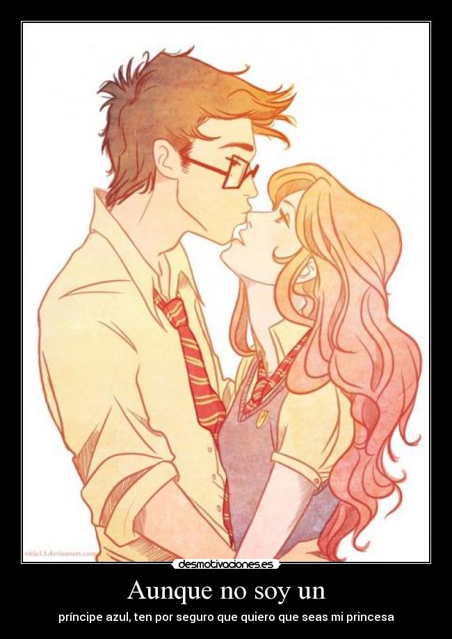 Aunque no soy un - príncipe azul, ten por seguro que quiero que seas mi princesa
