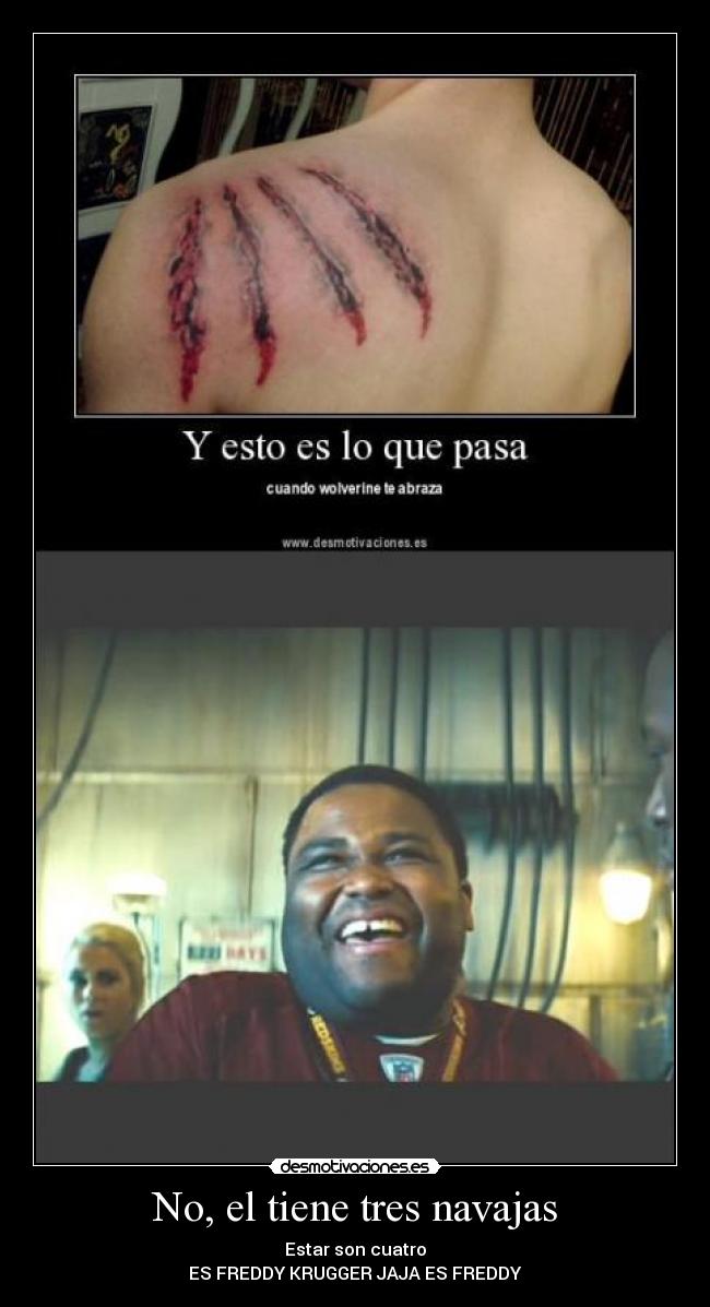 No, el tiene tres navajas - Estar son cuatro
ES FREDDY KRUGGER JAJA ES FREDDY