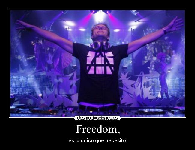 Freedom, - es lo único que necesito.