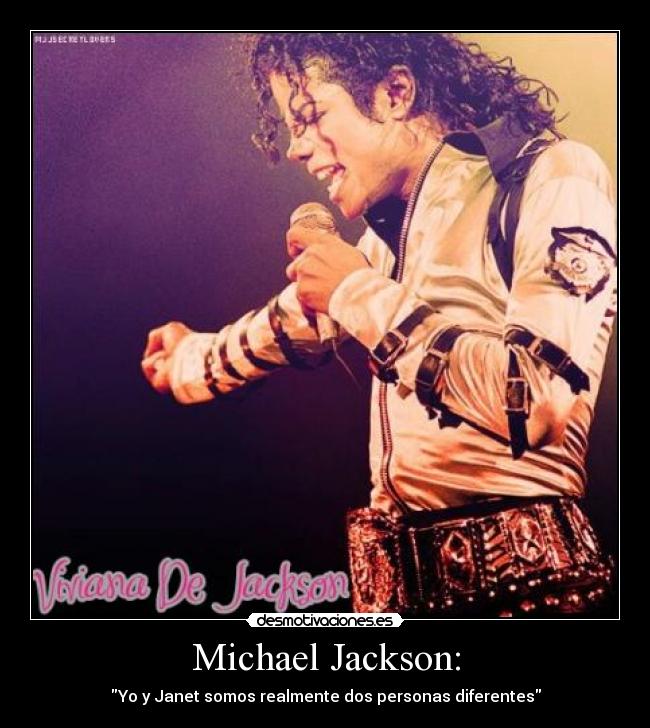 Michael Jackson: - Yo y Janet somos realmente dos personas diferentes