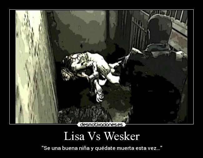 Lisa Vs Wesker - Se una buena niña y quédate muerta esta vez...