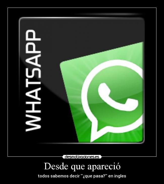 Desde que apareció - todos sabemos decir ¿que pasa? en ingles