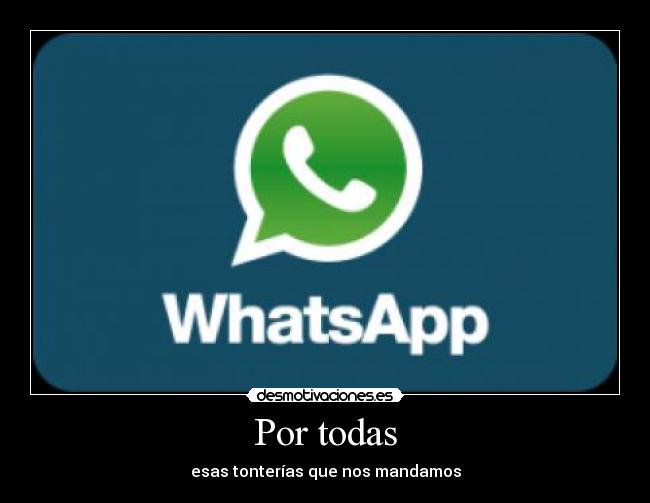 Por todas - esas tonterías que nos mandamos