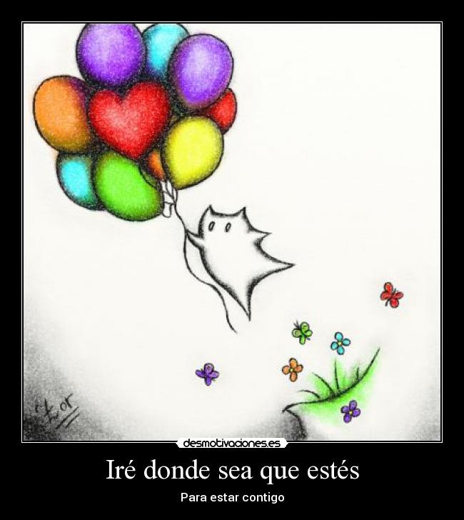 Iré donde sea que estés - Para estar contigo