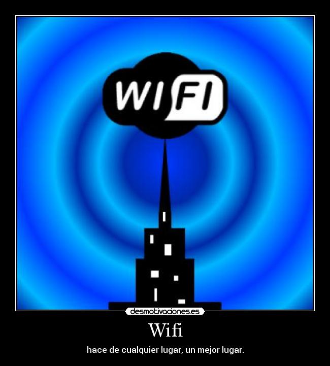 Wifi - hace de cualquier lugar, un mejor lugar.