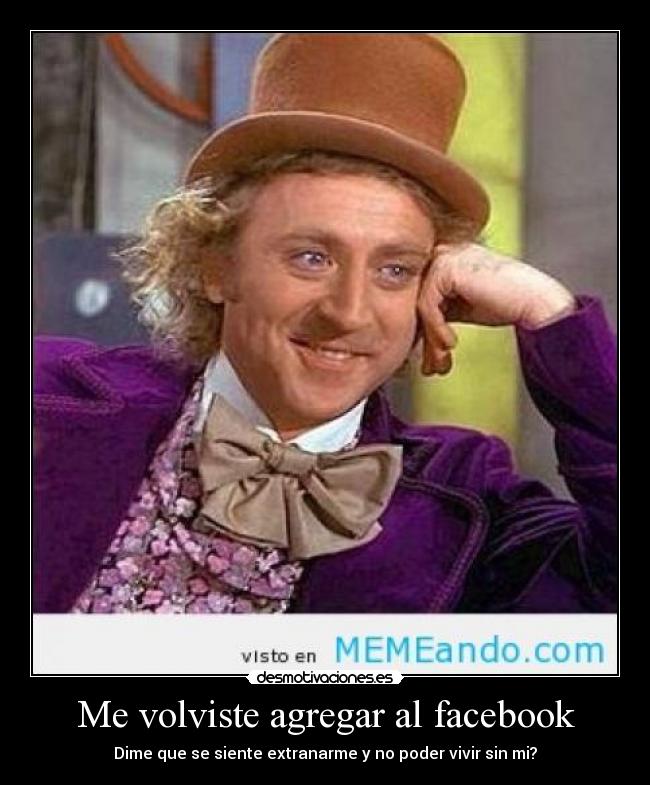 Me volviste agregar al facebook - Dime que se siente extranarme y no poder vivir sin mi?