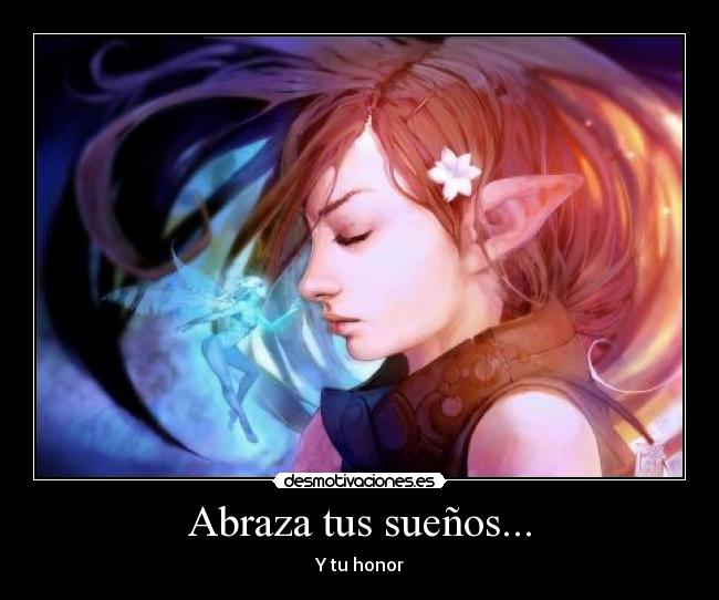 Abraza tus sueños... - Y tu honor