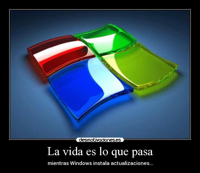 La vida es lo que pasa - mientras Windows instala actualizaciones...