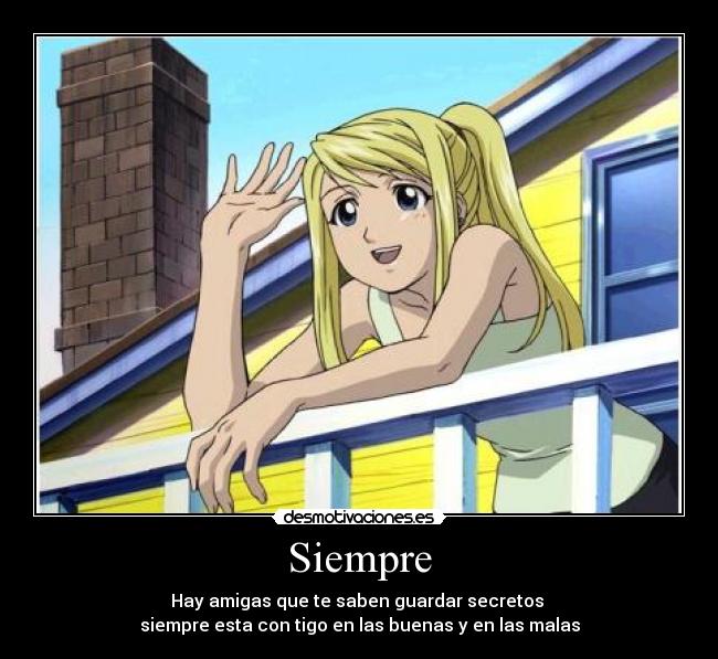 Siempre - Hay amigas que te saben guardar secretos
siempre esta con tigo en las buenas y en las malas