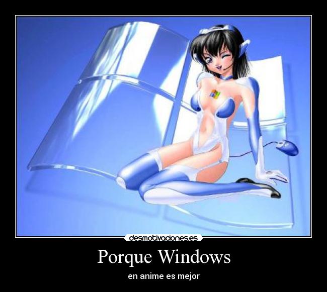 Porque Windows - en anime es mejor