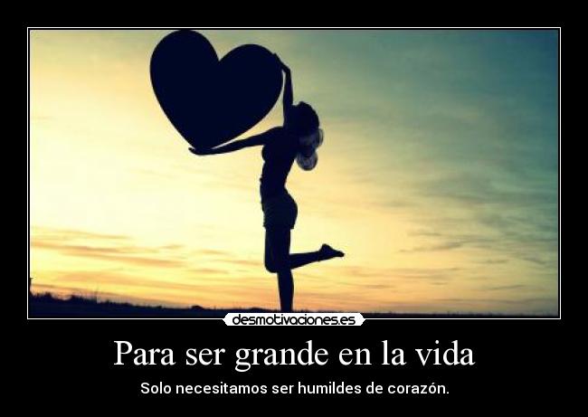 Para ser grande en la vida -