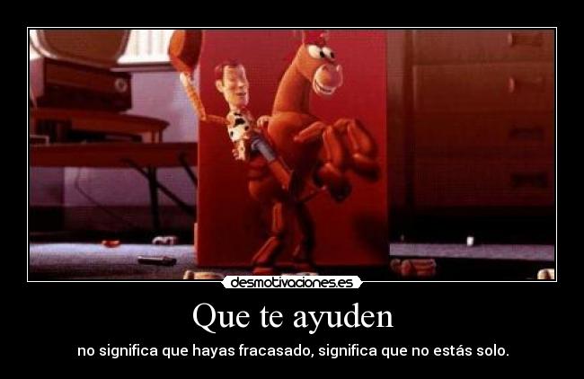 Que te ayuden - no significa que hayas fracasado, significa que no estás solo.