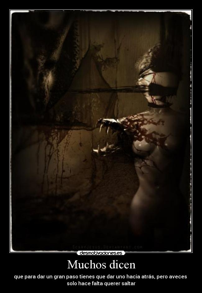 Muchos dicen - que para dar un gran paso tienes que dar uno hacia atrás, pero aveces
solo hace falta querer saltar