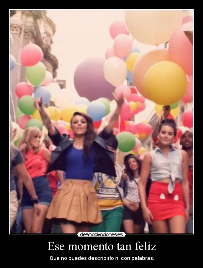 Ese momento tan feliz - Que no puedes describirlo ni con palabras.