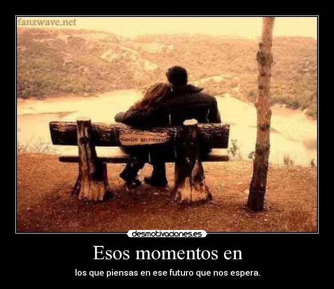Esos momentos en -