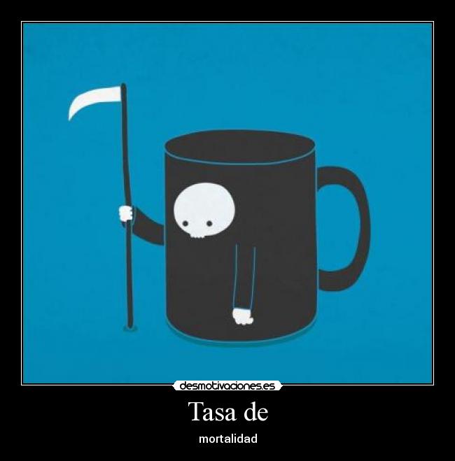 Tasa de - mortalidad