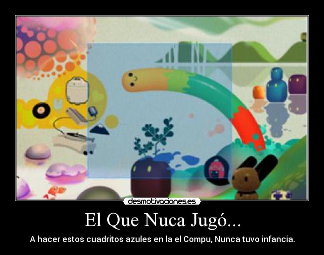 El Que Nuca Jugó... -