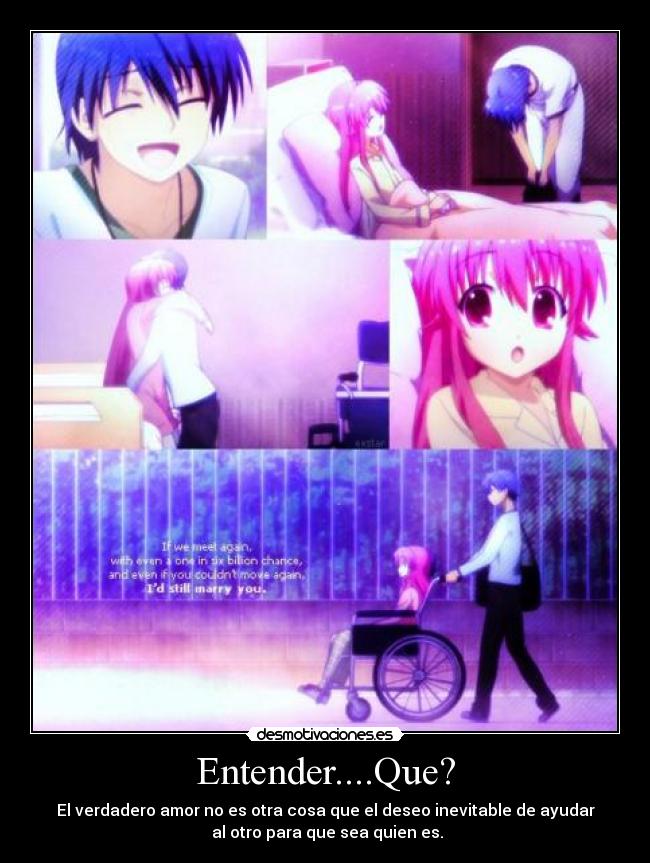 Entender....Que? - El verdadero amor no es otra cosa que el deseo inevitable de ayudar
al otro para que sea quien es.