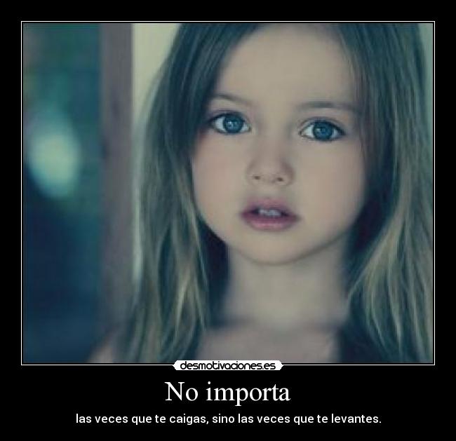 No importa - las veces que te caigas, sino las veces que te levantes.