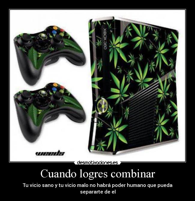 Cuando logres combinar - Tu vicio sano y tu vicio malo no habrá poder humano que pueda separarte de el