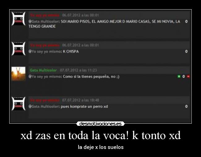 xd zas en toda la voca! k tonto xd - la deje x los suelos