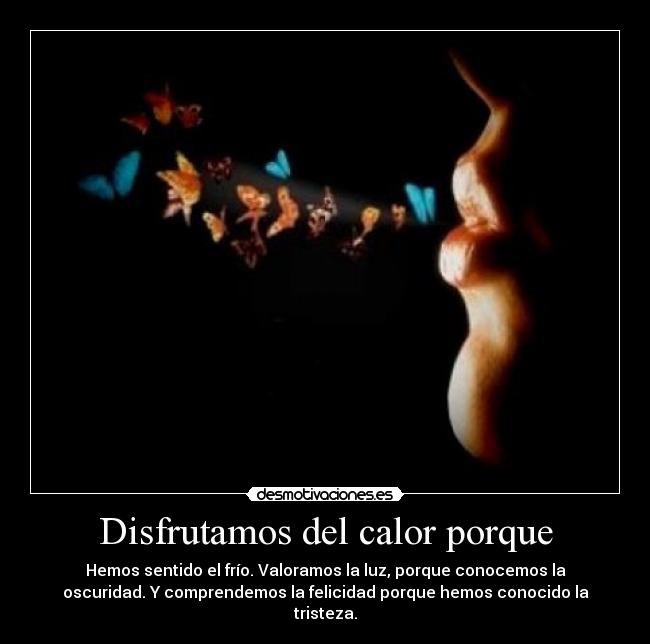 Disfrutamos del calor porque -