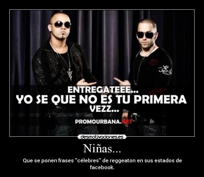 Niñas... - Que se ponen frases célebres de reggeaton en sus estados de facebook.