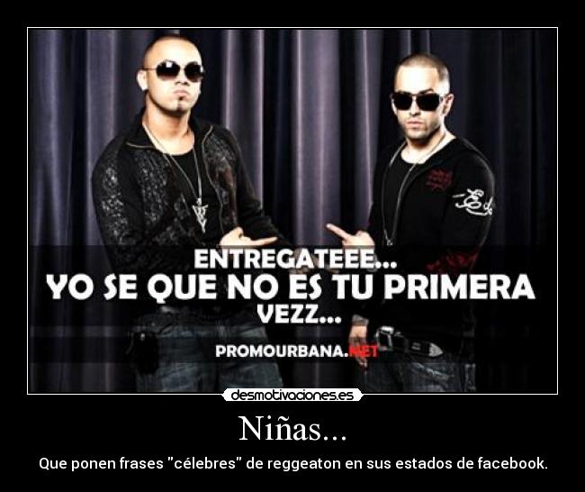Niñas... - Que ponen frases célebres de reggeaton en sus estados de facebook.