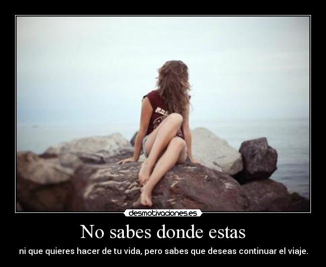 No sabes donde estas -