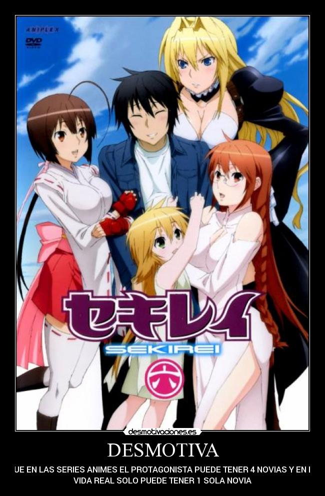 DESMOTIVA - QUE EN LAS SERIES ANIMES EL PROTAGONISTA PUEDE TENER 4 NOVIAS Y EN LA
VIDA REAL SOLO PUEDE TENER 1 SOLA NOVIA