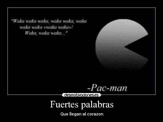 Fuertes palabras - Que llegan al corazon