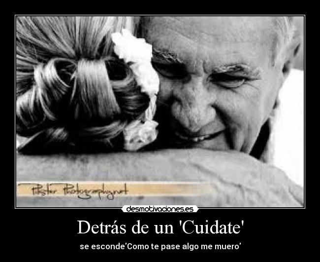 Detrás de un Cuidate - se escondeComo te pase algo me muero