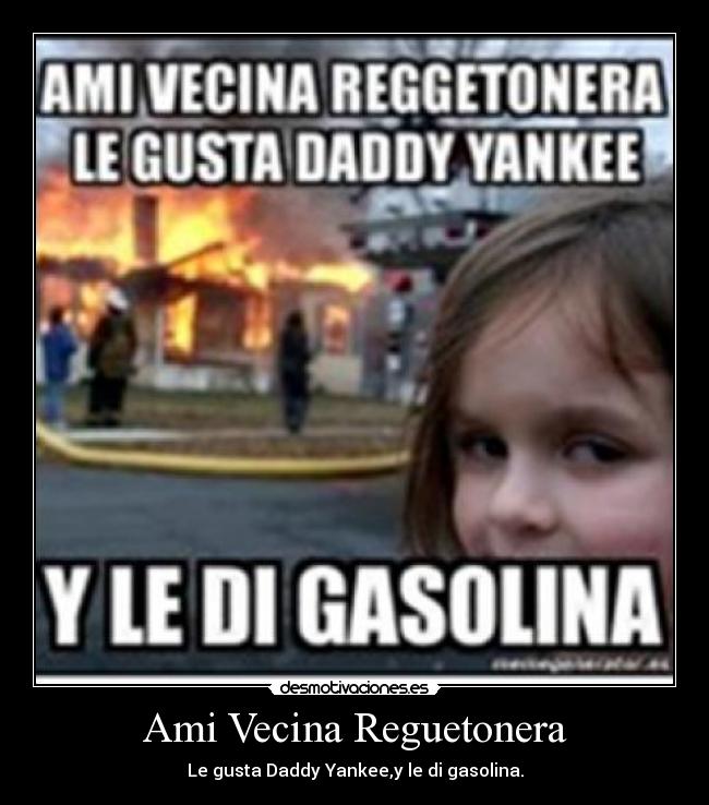 Ami Vecina Reguetonera - Le gusta Daddy Yankee,y le di gasolina.