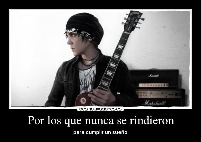 Por los que nunca se rindieron - para cumplir un sueño.