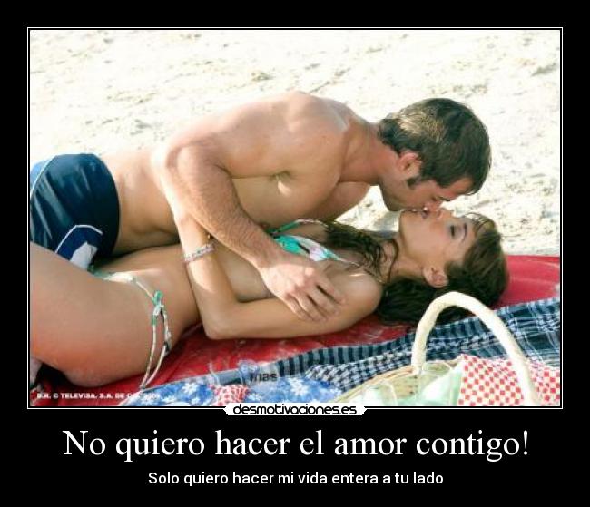 No quiero hacer el amor contigo! -