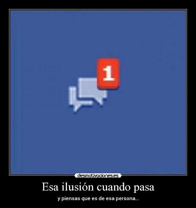 Esa ilusión cuando pasa -