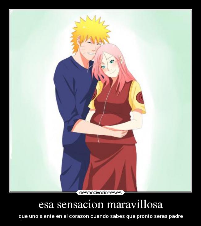 esa sensacion maravillosa - que uno siente en el corazon cuando sabes que pronto seras padre