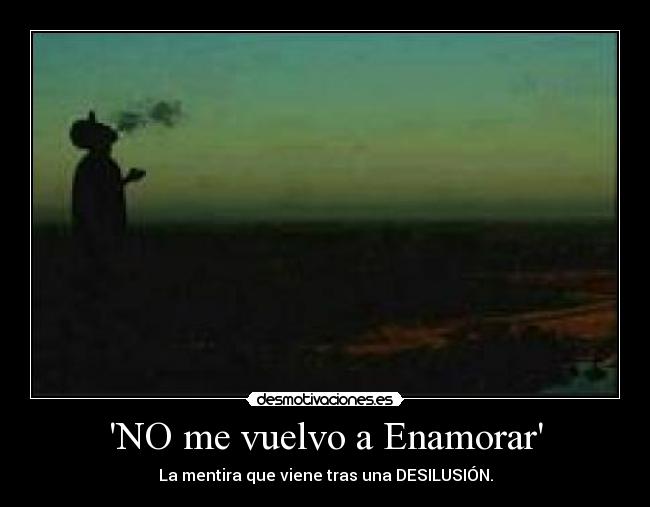 NO me vuelvo a Enamorar - La mentira que viene tras una DESILUSIÓN.