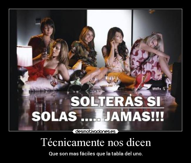 Técnicamente nos dicen - Que son mas fáciles que la tabla del uno.