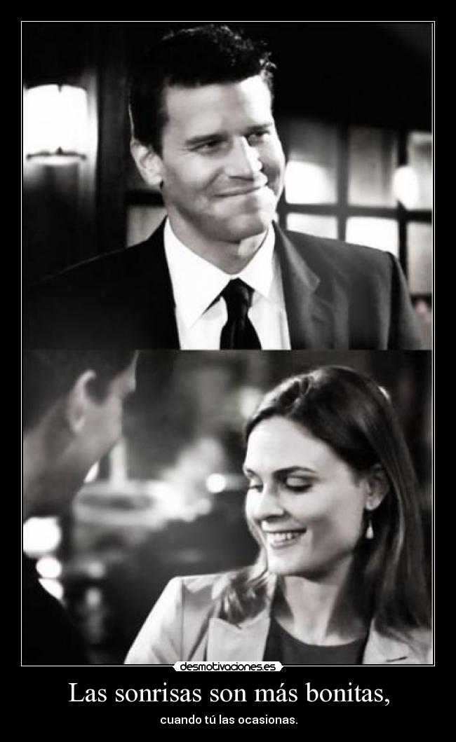 Las sonrisas son más bonitas, - cuando tú las ocasionas.