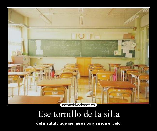 Ese tornillo de la silla - 
