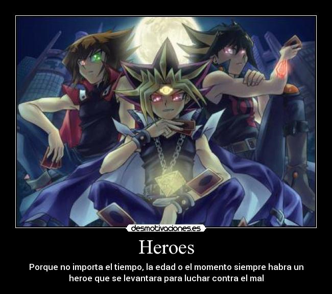 Heroes - Porque no importa el tiempo, la edad o el momento siempre habra un
heroe que se levantara para luchar contra el mal