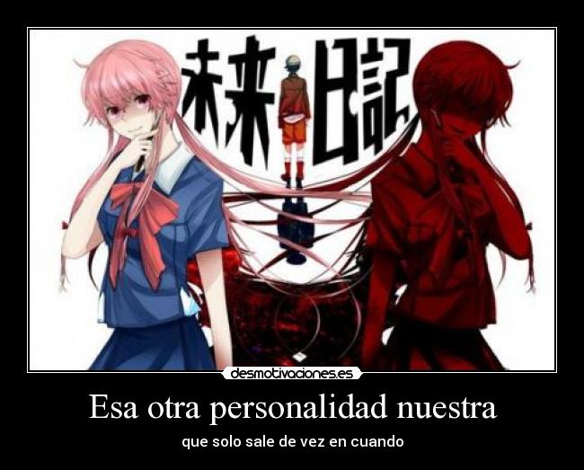 carteles esa otra personalidad nuestra que solo sale vez cuando yuno gasai mirai nikki desmotivaciones