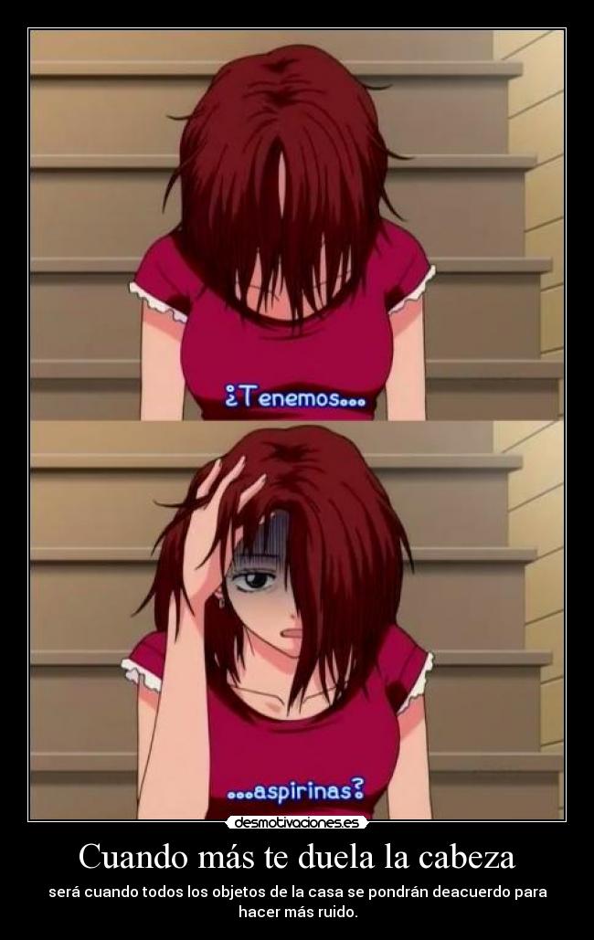 Cuando más te duela la cabeza -