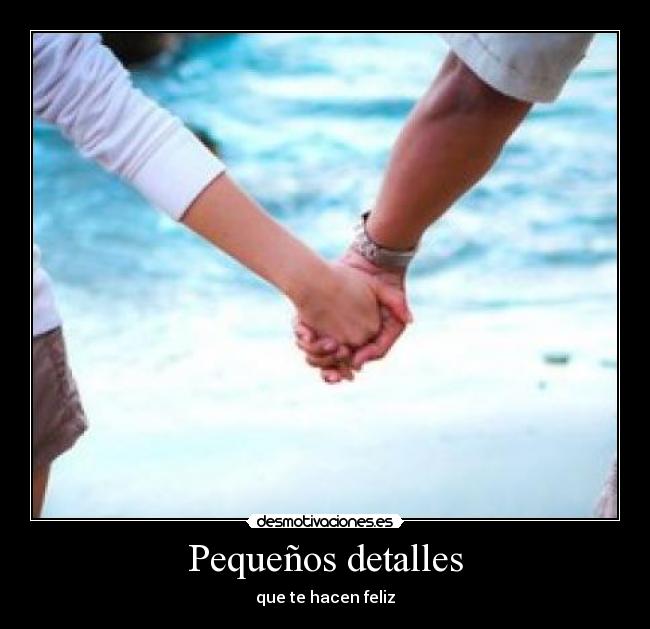 Pequeños detalles - que te hacen feliz