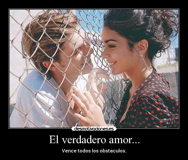El verdadero amor... - Vence todos los obstaculos.