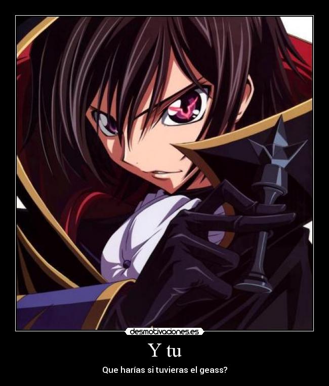 Y tu - Que harías si tuvieras el geass?